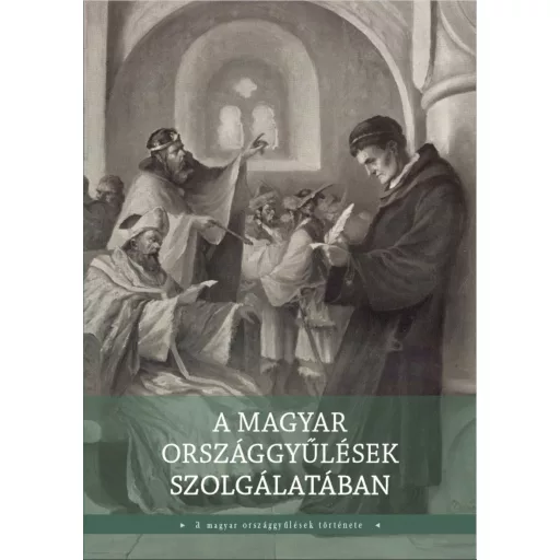 A magyar országgyűlések szolgálatában - A magyar országgyűlés története