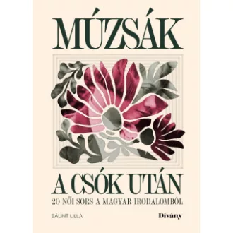   Múzsák a csók után - 20 női sors a magyar irodalomból - Bálint Lilla