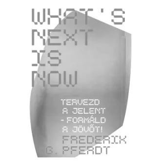 What's Next Is Now - Frederik Pferdt