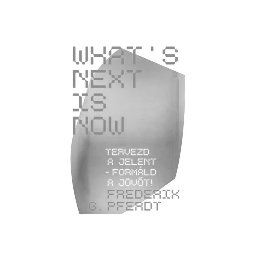 What's Next Is Now - Frederik Pferdt