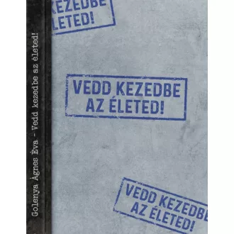 Vedd kezedbe az életed! - Golenya Ágnes Éva