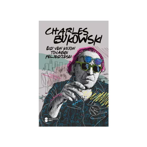 Egy vén kujon további feljegyzései - Charles Bukowski