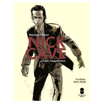 Nick Cave - Uram, kegyelmezz (képregény) - Reinhard Kleist