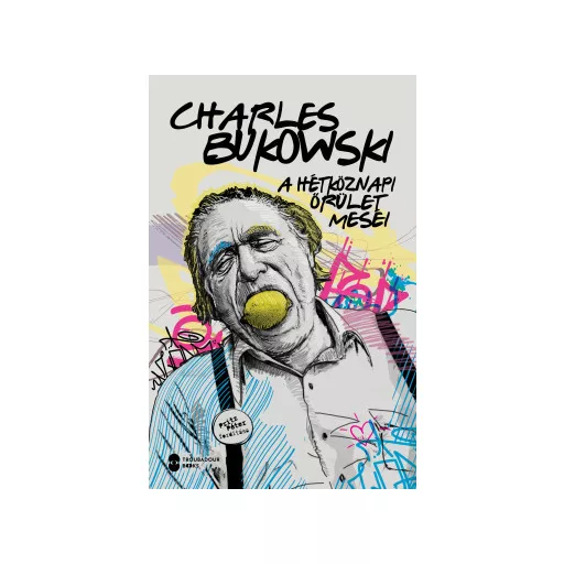 A hétköznapi őrület meséi - Charles Bukowski