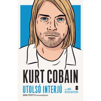   Kurt Cobain - Utolsó interjú és más beszélgetések - Dana Spiotta