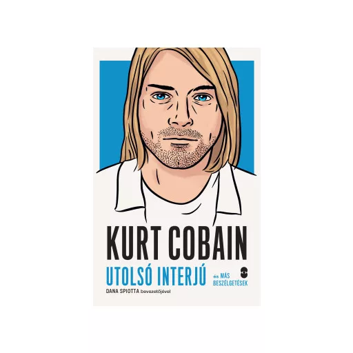 Kurt Cobain - Utolsó interjú és más beszélgetések - Dana Spiotta