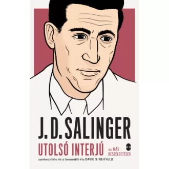   J. D. Salinger - Utolsó interjú és más beszélgetések - David Streitfeld