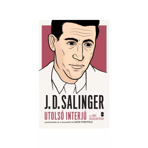 J. D. Salinger - Utolsó interjú és más beszélgetések - David Streitfeld