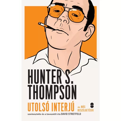 Hunter S. Thompson - Utolsó interjú és más beszélgetések - David Streitfeld