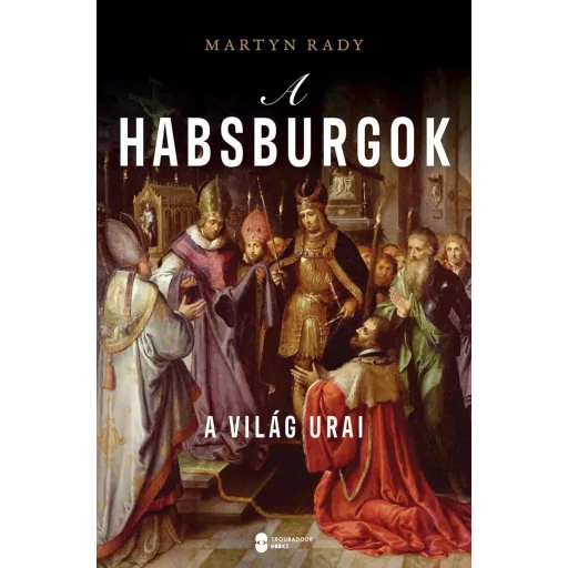 A Habsburgok - Martyn Rady