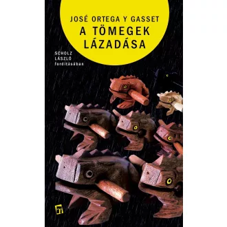 A tömegek lázadása - José Ortega Y. Gasset