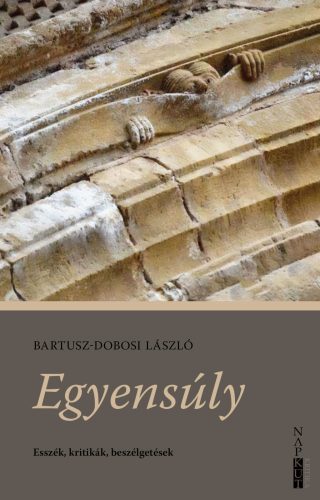 Egyensúly - Esszék, kritikák, beszélgetések - Bartusz-Dobosi László