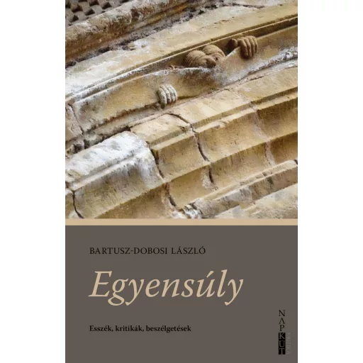 Egyensúly - Esszék, kritikák, beszélgetések - Bartusz-Dobosi László