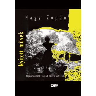   Nyitott művek - Képzőművészeti szabad esszék, reflexiók - Nagy Zopán