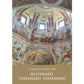 Állítható, vitatható, vitatandó - Somorjai Ádám OSB