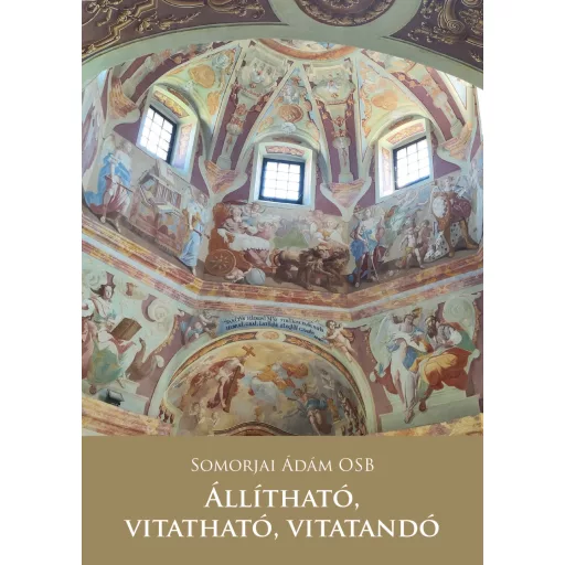 Állítható, vitatható, vitatandó - Somorjai Ádám OSB