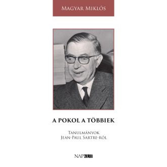   A pokol a többiek - Tanulmányok Jean-Paul Sartre-ról - Magyar Miklós