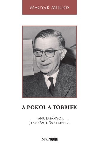 A pokol a többiek - Tanulmányok Jean-Paul Sartre-ról - Magyar Miklós