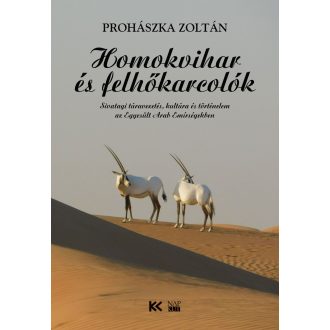   Homokvihar és felhőkarcolók - Sivatagi túravezetés, kultúra és történelem az Egyesült Arab Emírségekben - Prohászka Zoltán