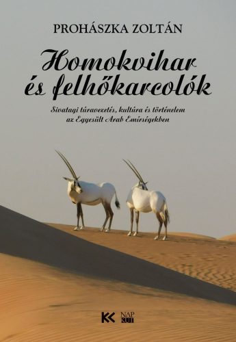 Homokvihar és felhőkarcolók - Sivatagi túravezetés, kultúra és történelem az Egyesült Arab Emírségekben - Prohászka Zoltán