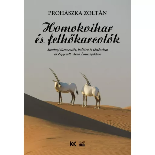 Homokvihar és felhőkarcolók - Sivatagi túravezetés, kultúra és történelem az Egyesült Arab Emírségekben - Prohászka Zoltán