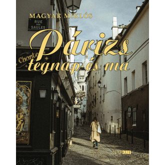 Párizs tegnap és ma - Magyar Miklós