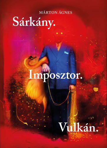 Sárkány. Imposztor. Vulkán. - Márton Ágnes