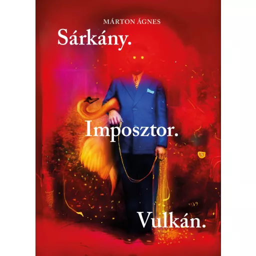 Sárkány. Imposztor. Vulkán. - Márton Ágnes