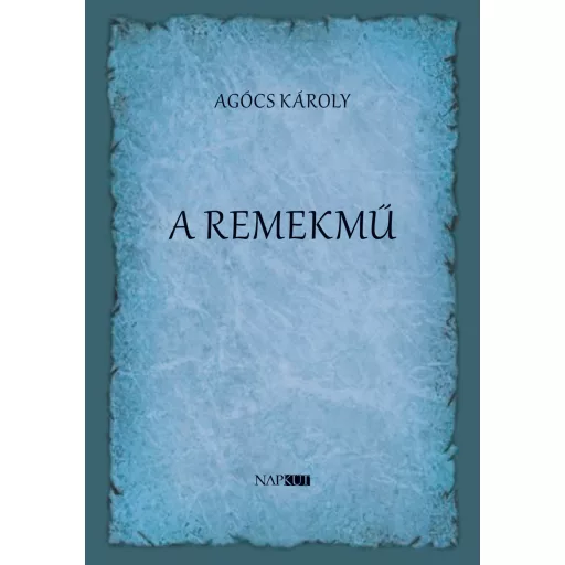 A remekmű - Agócs Károly