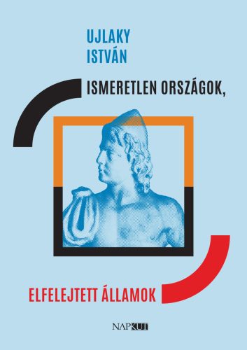 Ismeretlen országok, elfelejtett államok - Ujlaky István