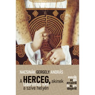   A herceg, akinek labirintus van a szíve helyén - Esszék az idő arcairól és az arc idejéről - Nacsinák Gergely András