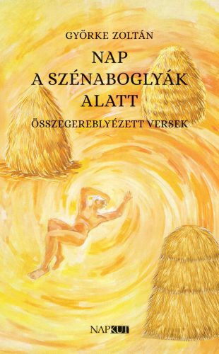 Nap a szénaboglyák alatt - Összegereblyézett versek - Györke Zoltán