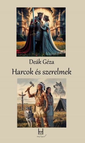 Harcok és szerelmek - Deák Géza
