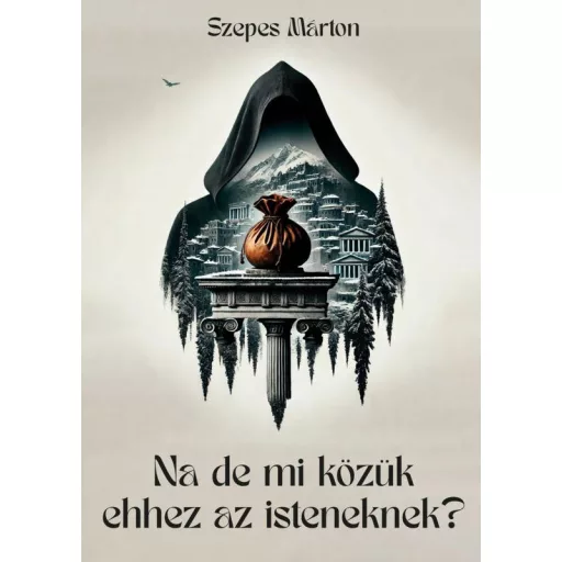 Na de mi közük ehhez az isteneknek? - Szepes Márton