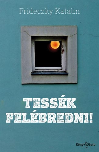 Tessék felébredni! - Frideczky Katalin