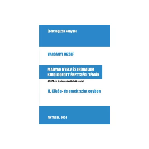 Magyar nyelv es irodalom kidolgozott érettségi témák - 2. Közép- és emelt szint egyben - Varsányi József szerk.