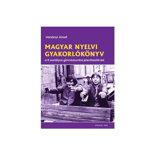 Magyar nyelvi gyakorlókönyv a 8 osztályos gimnáziumba jelentkezőknek - Varsányi József