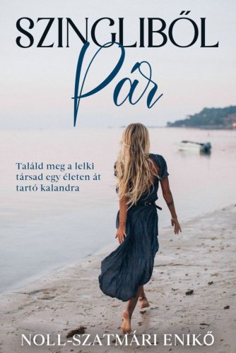 Szingliből pár - Találd meg a lelki társad egy életen át tartó kalandra - Noll-Szatmári Enikő