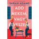 Add nekem, vagy elveszem! - Sarah Adams