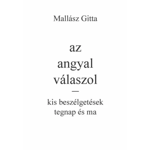 Az angyal válaszol - kis beszélgetések tegnap és ma - Mallász Gitta
