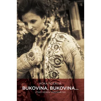   Bukovina, Bukovina... (Új, javított kiadás) - Kóka Rozália