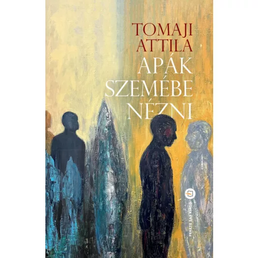 Apák szemébe nézni - Tomaji Attila