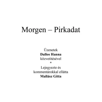   Morgen - Pirkadat - Kardos Gyöngyi Margit szerk., Mallász Gitta