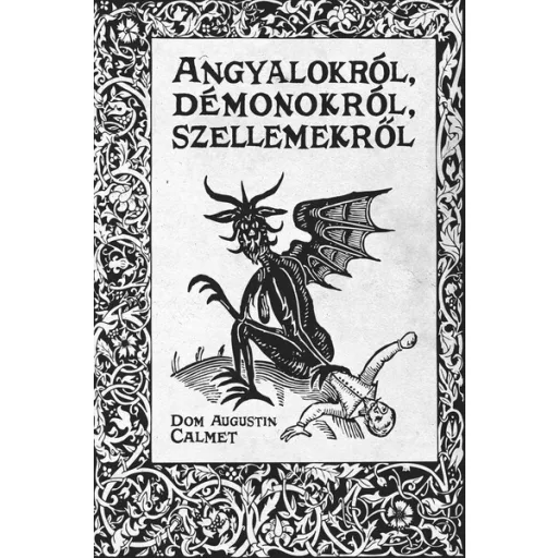 Angyalokról, démonokról, szellemekről - Dom Augustin Calmet