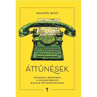   Áttűnések - Technikai médiumok a századforduló rövidprózájában - Hegedűs Máté
