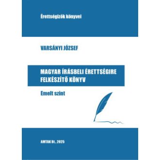   Magyar írásbeli érettségire felkészítő könyv - Emelt szint - Varsányi József