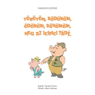   Töhötöm, Bödönöm, Ödönöm, Böhömöm, meg az icipici Tádé - (Második, javított és hanganyaggal bővített kiadás) - Varsányi József