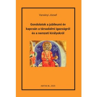   Gondolatok a jubileumi év kapcsán a társadalmi igazságról és a nemzeti királyokról - Varsányi József
