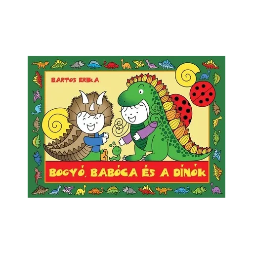 Bogyó, Babóca és a Dínók - Bartos Erika
