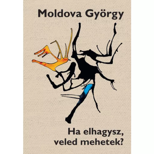 Ha elhagysz, veled mehetek? (Új kiadás) - Moldova György